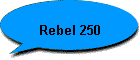 Rebel 250